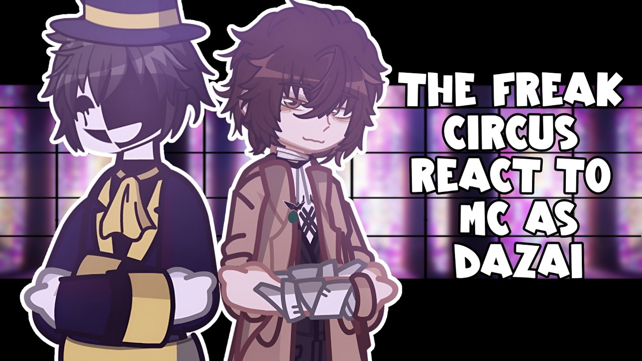 The Freak Circus react to MC as Dazai Osamu| GCRV | GL2 | TFC BSD GACHA