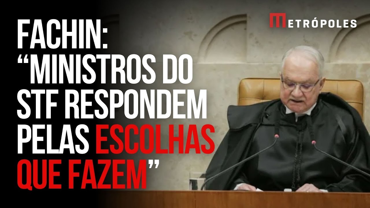 Fachin diz no STF que ministros &ldquo;respondem pelas escolhas que fazem&rdquo;