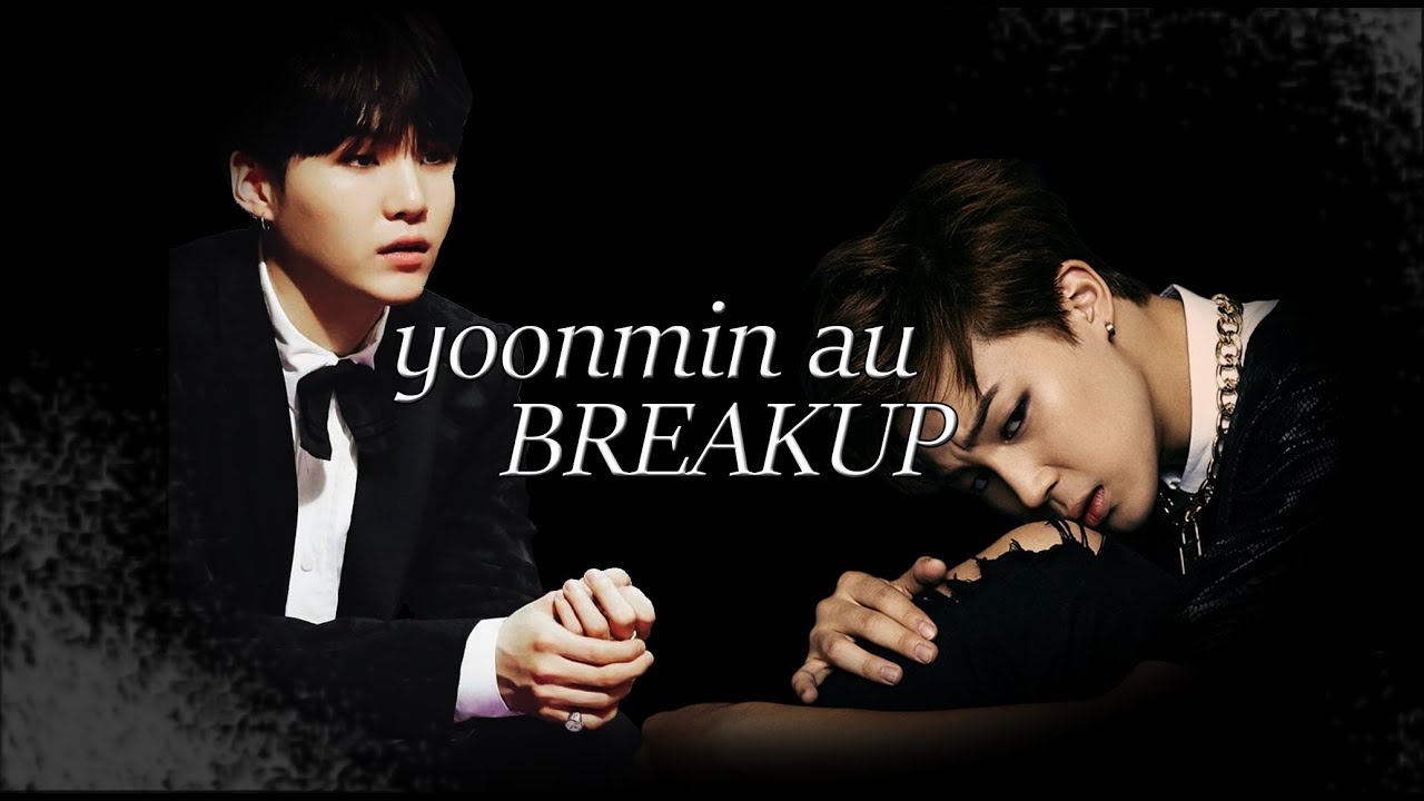 bts au | yoonmin breakup