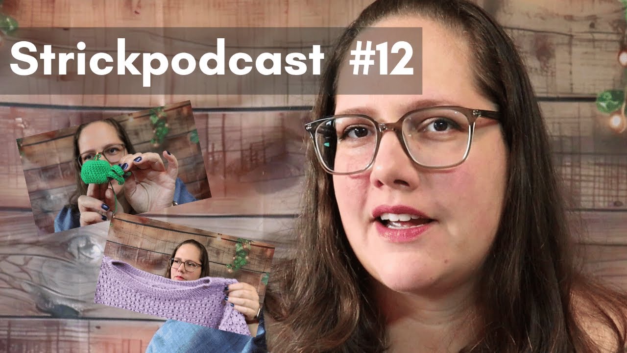 Strickpodcast #12: ICH BIN WIEDER DA! Bluse, Tuch und ein Unboxing