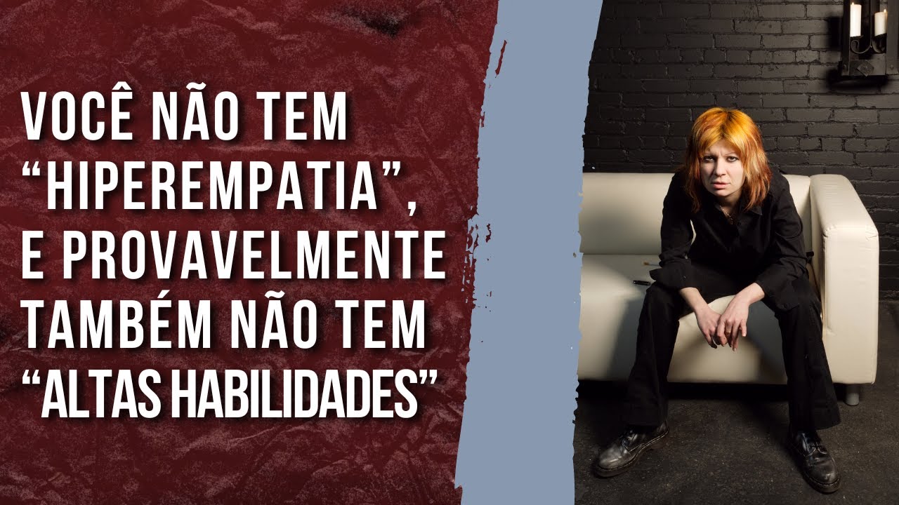 Voc&ecirc; n&atilde;o tem &ldquo;hiperempatia&rdquo; nem &ldquo;altas habilidades&rdquo;, e nem todo mundo &agrave; sua volta &eacute; narcisista