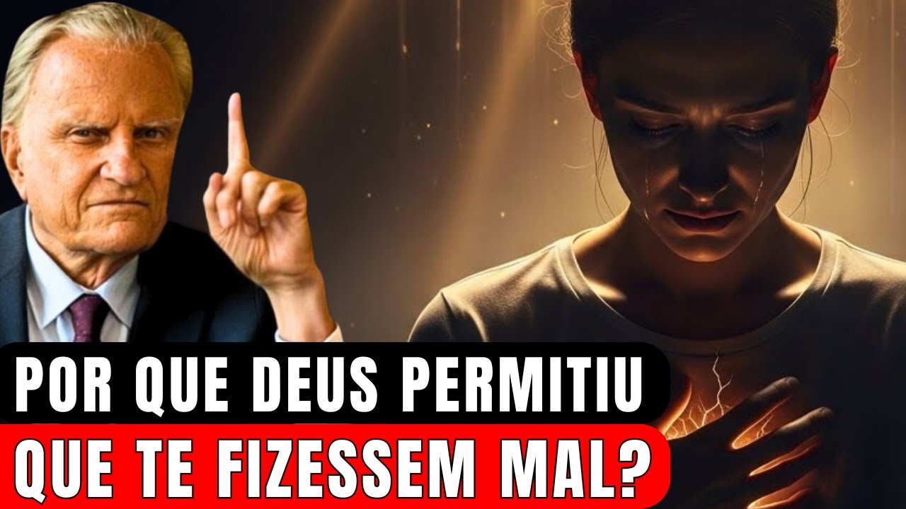 POR QUE DEUS NÃO IMPEDIU QUE TE FIZESSEM MAL? ESTA É A RESPOSTA DO CÉU! | Billy Graham