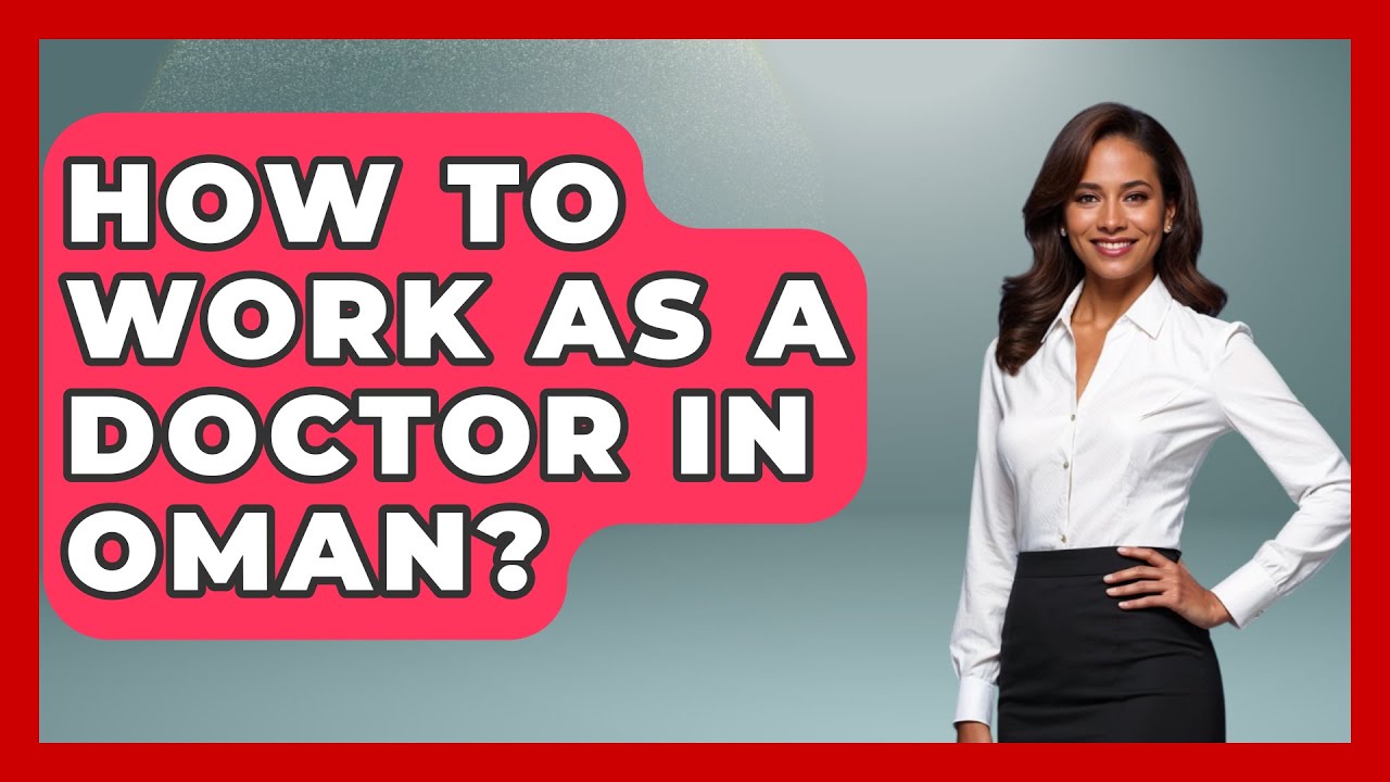 How To Work As A Doctor In Oman? - Understanding Southwest Asia