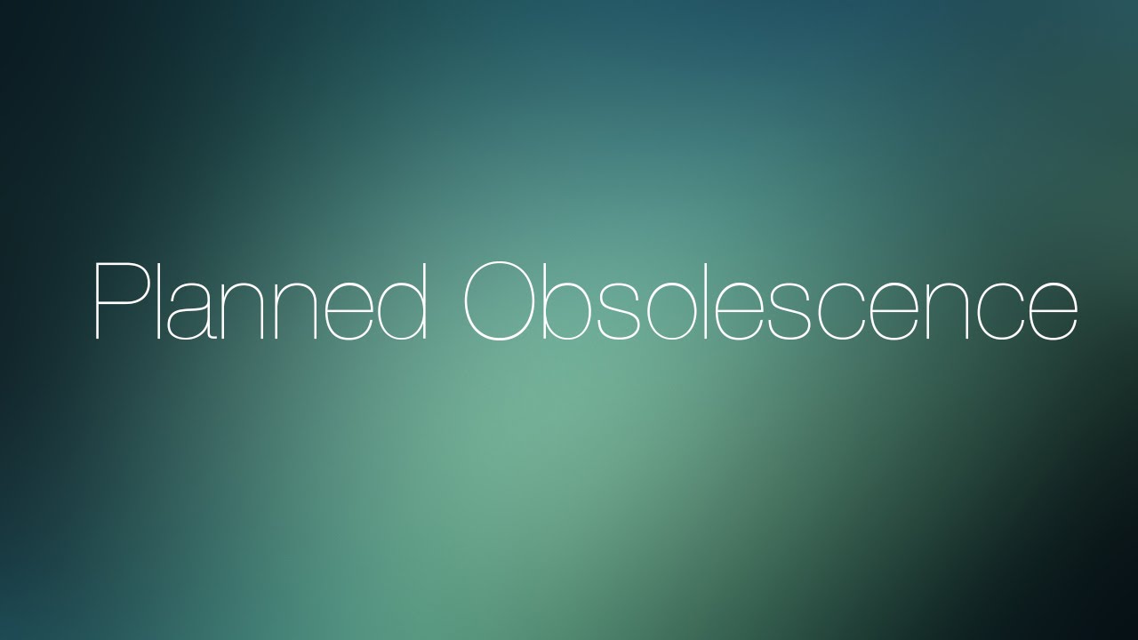 Planned Obsolescence