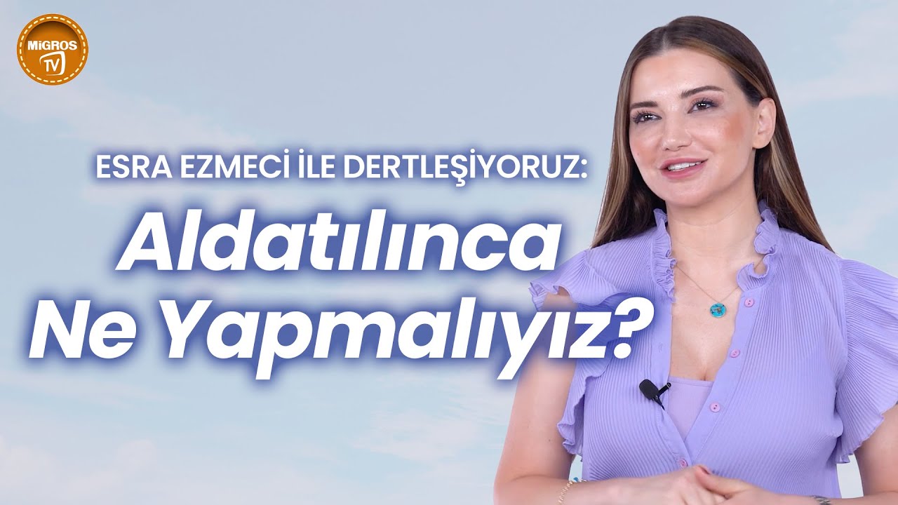 Esra Ezmeci ile Dertleşiyoruz: İnsan Neden Aldatır?