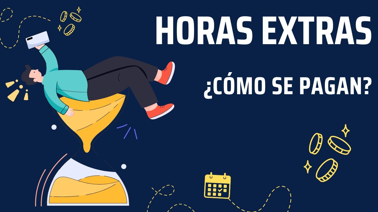 ¿Cómo se pagan las horas extras en México? Tipos de Jornadas laborlaes, diurna, nocturna y mixta