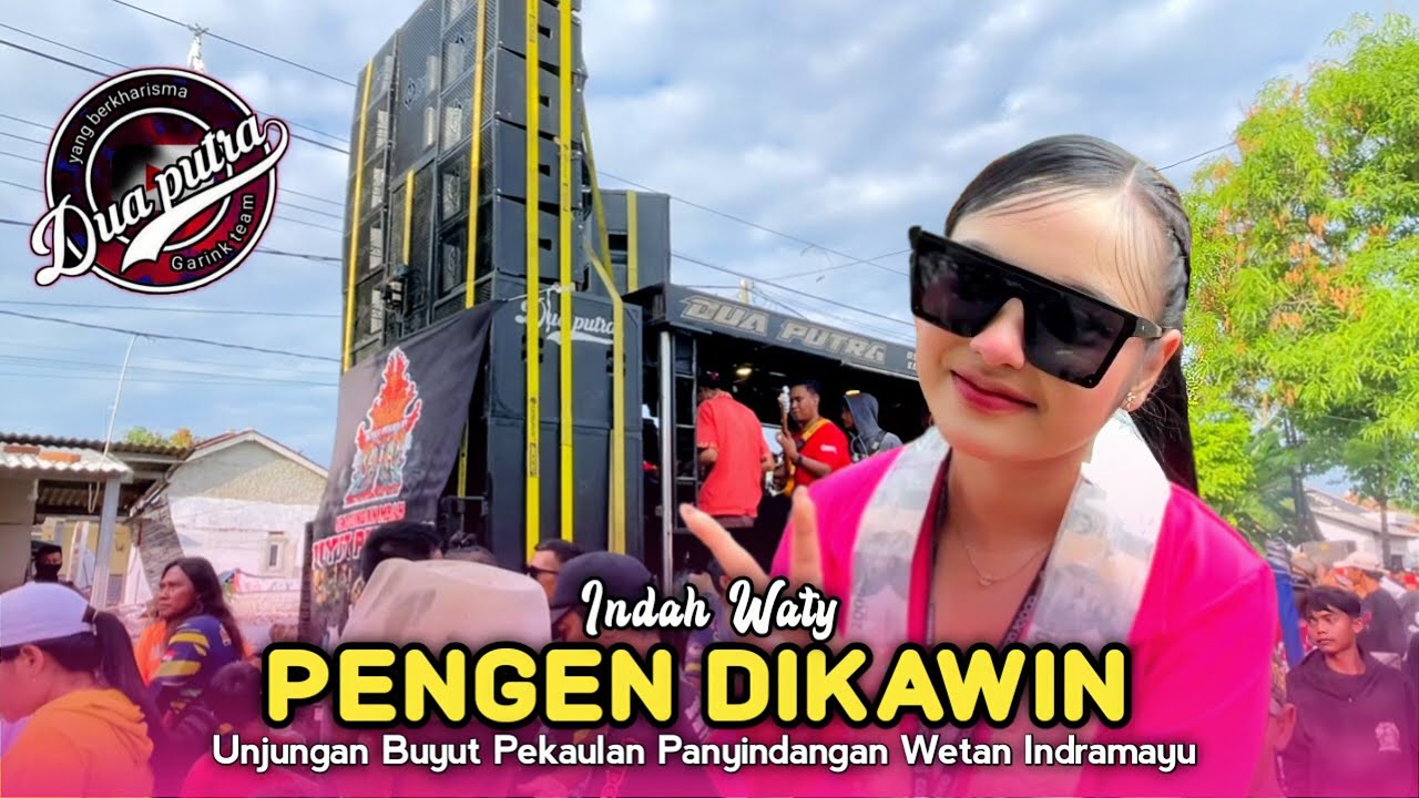 PENGEN DIKAWIN • INDAH WATY • DUA PUTRA • Unjungan Buyut Pekaulan Panyindangan Wetan Indramayu 