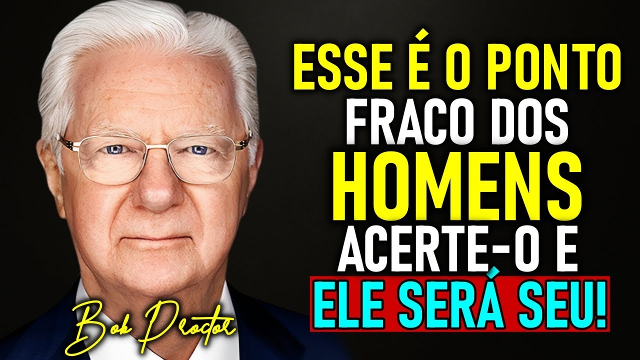 ELE VAI SE ARREPENDER PROFUNDAMENTE Quando Sentir a SUA AUSÊNCIA - BOB PROCTOR