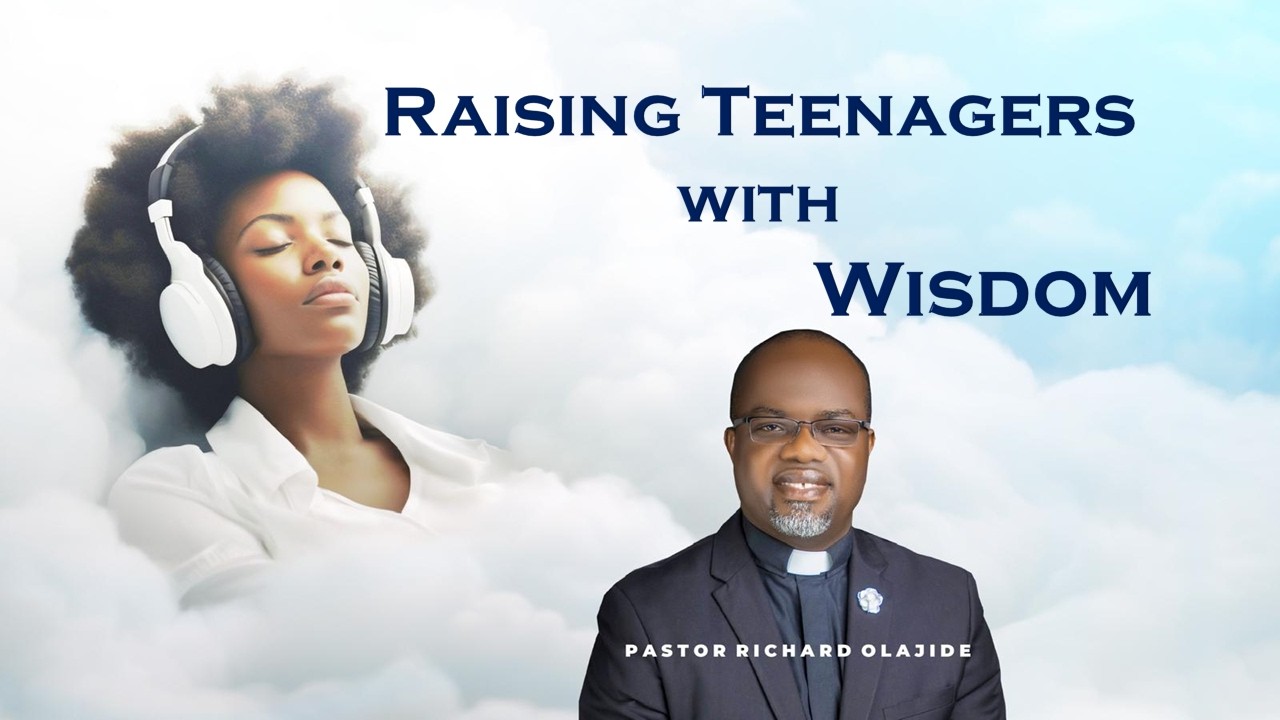 Raising Teenagers with Wisdom  @ChristsTouchMinistries Week 11
