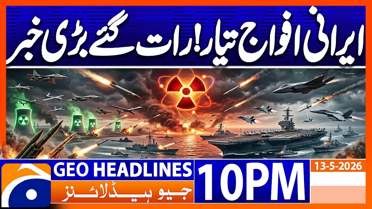 WAR NOT OVER - TENSIONS RISING | 10PM Headlines Geo News (13 May 2026)
