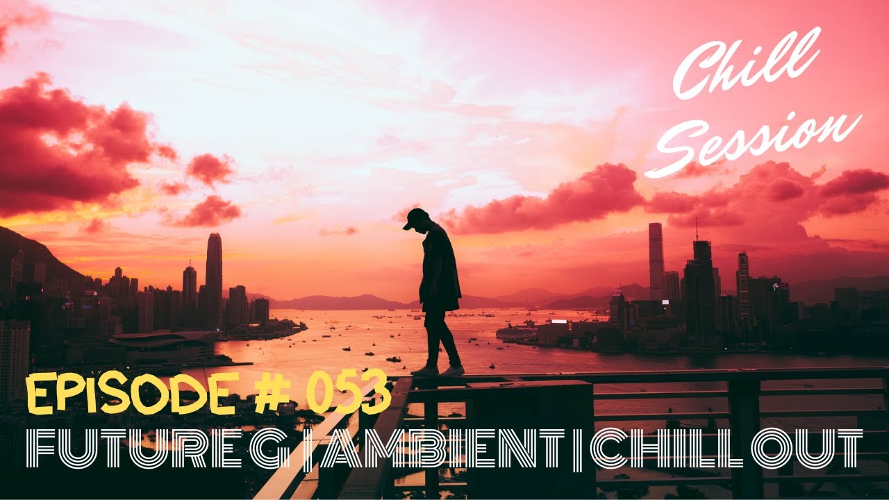 DEEP CHILL MIX | FUTURE GARAGE MIX | AMBIENT | CHILL OUT🌴CHILL SESSION # 053 [ 2020 ]