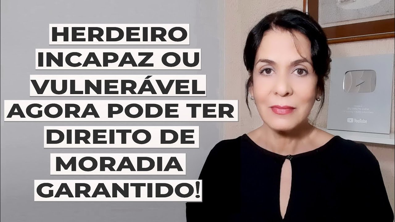 HERDEIRO INCAPAZ OU VULNERÁVEL AGORA PODE TER DIREITO DE MORADIA GARANTIDO!