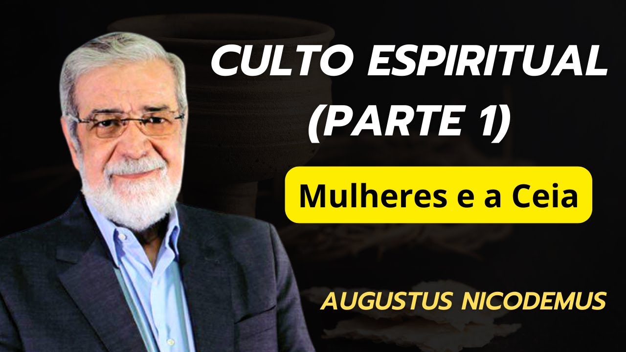 Comentário 1 Coríntios -  Mulheres e Ceia - Augustus Nicodemus (Parte 1)