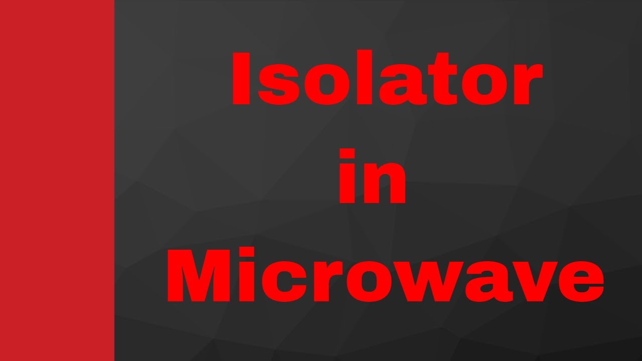 Isolator (Basics, Working, Internal structure, S Matrix & Applications) Explained in Microwave