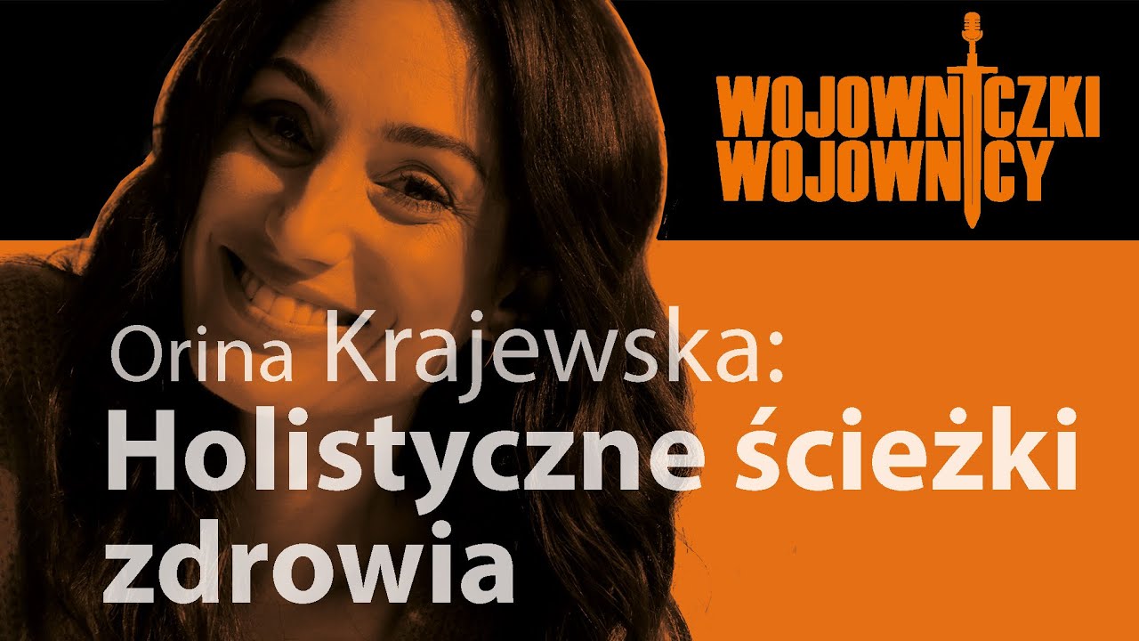 #5 - Orina Krajewska - Zostawić stare za sobą. O holistycznych ścieżkach zdrowia. (13 maja 2021)