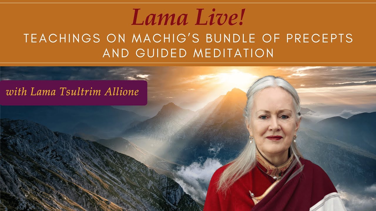 Lama Live! With Lama Tsultrim: Teachings on Machig’s Bundle of Precepts and Guided Meditation