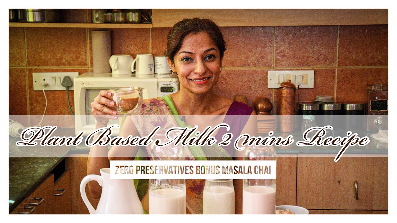 Easy To Make at Home Plant Based Milks - 5 min Recipes | Bonus Vegan Masala Chai | Dairy-Free Tea