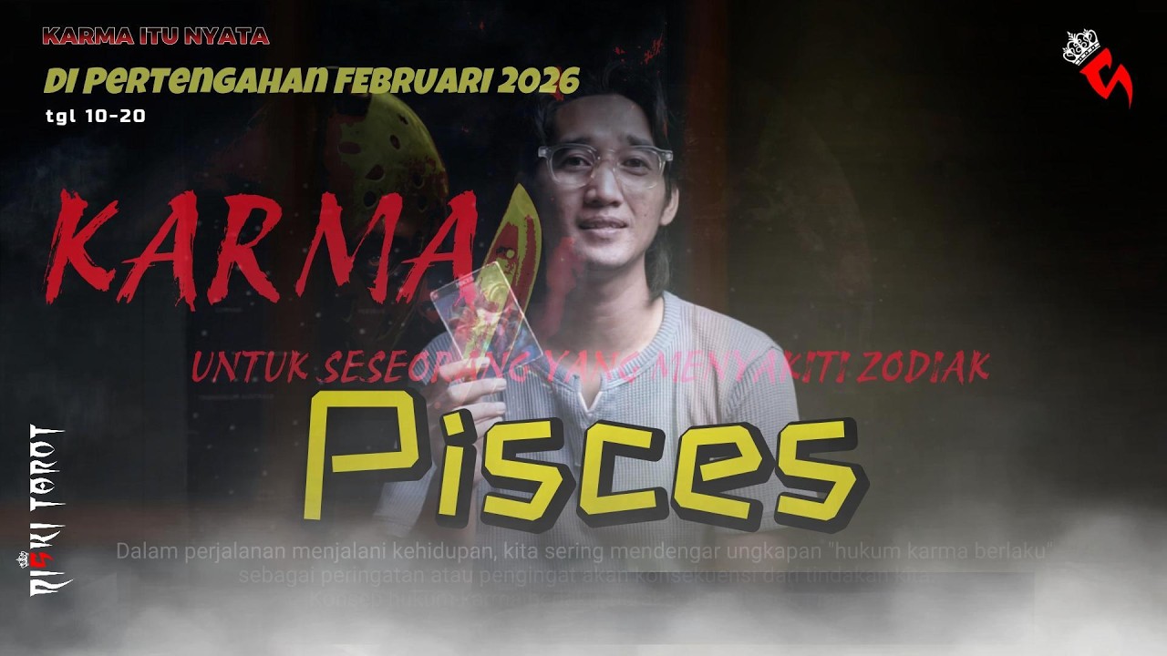 KARMA,TABUR TUAI,yang dirasakan orang yang menyakiti zodiak Pisces di awal bulan Februari 2026