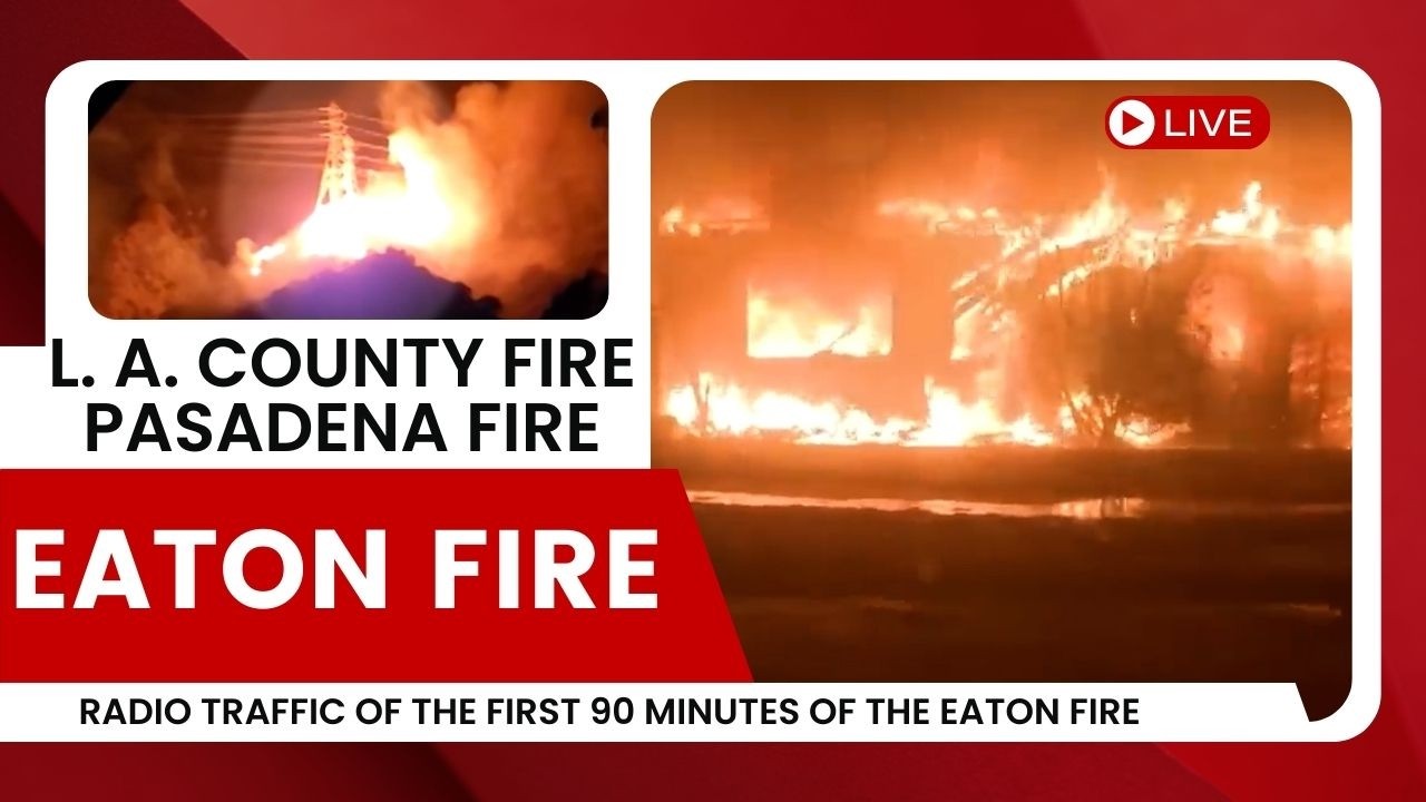 Eaton Fire - Firefighter Radio Traffic from the First 90 Minutes