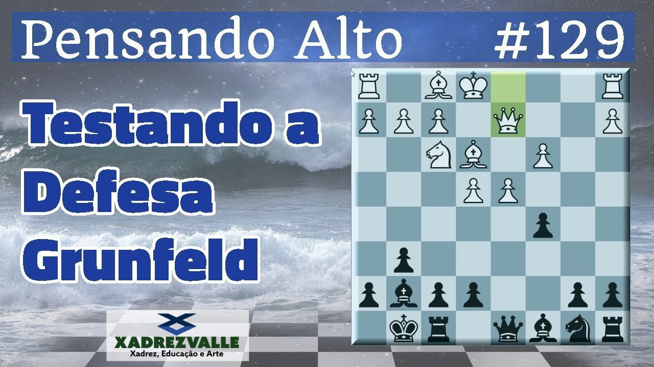 Testando a Defesa Grunfeld | [Xadrez] Pensando Alto  #129