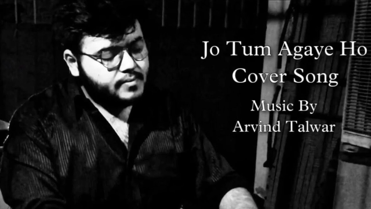 Jo Tum Agye Ho | Cover Song | Arvind Talwar