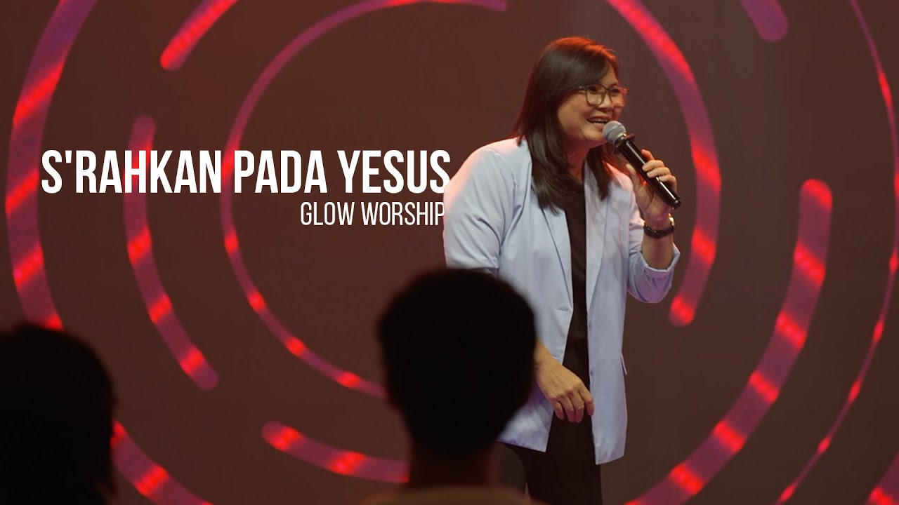 S'RAHKAN PADA YESUS - GLOW WORSHIP