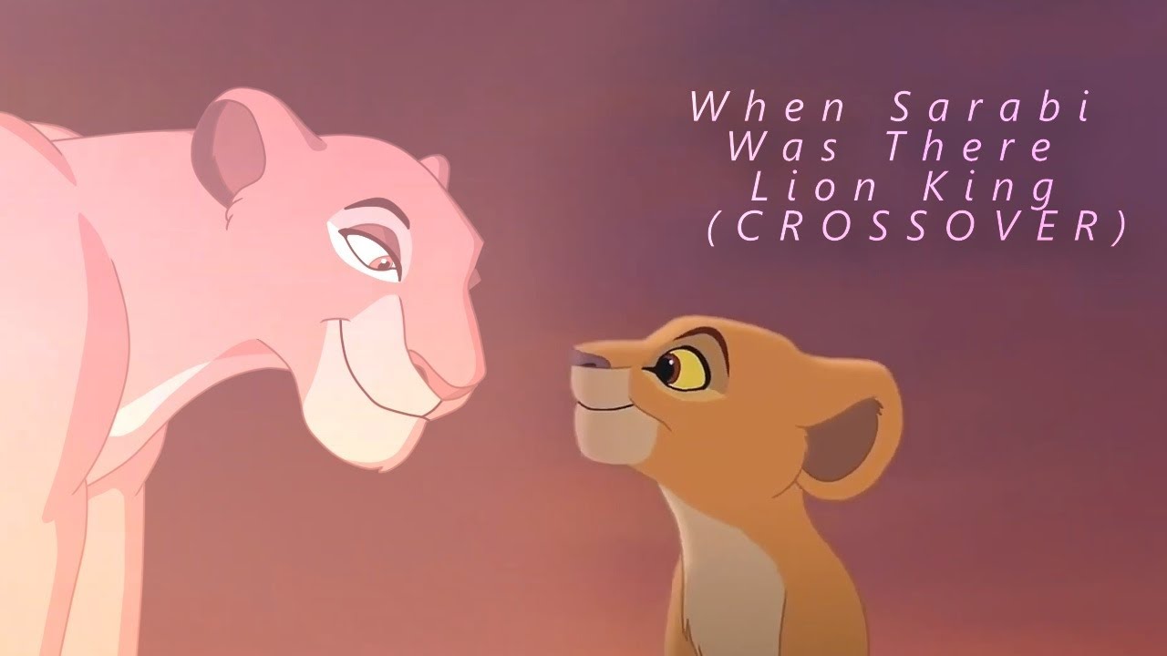 When Sarabi Was There - The Lion King (CROSSOVER)
