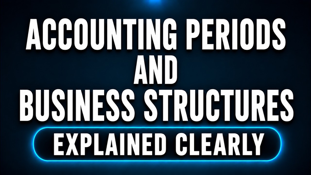 Accounting Periods and Business Structures Explained | The Language of Accounting – Part 2