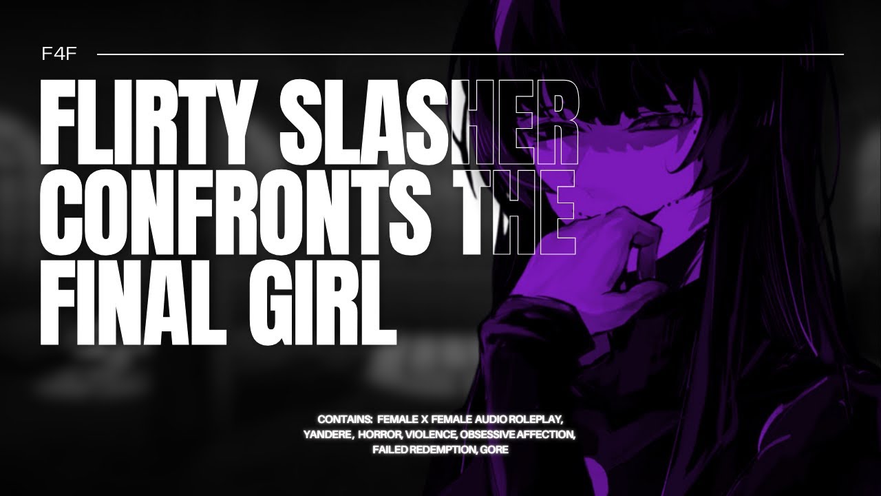 F4F ⟡ FLIRTY SLASHER 🔪🩸 confronts the FINAL GIRL [Revenge][Horror][Yandere][“Kitten”]|AUDIO ROLEPLAY