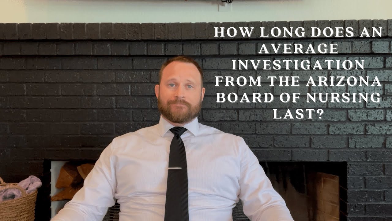 How long does an average investigation from the Arizona Board of Nursing last?