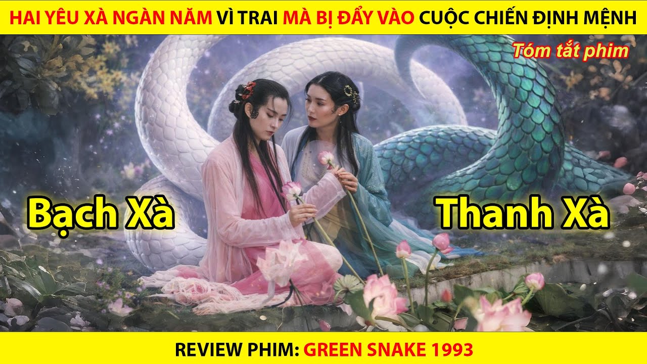 Hai Yêu Xà Ngàn Năm Vì Một Chàng Trai Mà Bị Đẩy Vào Cuộc Chiến Định Mệnh || Green Snake 199e