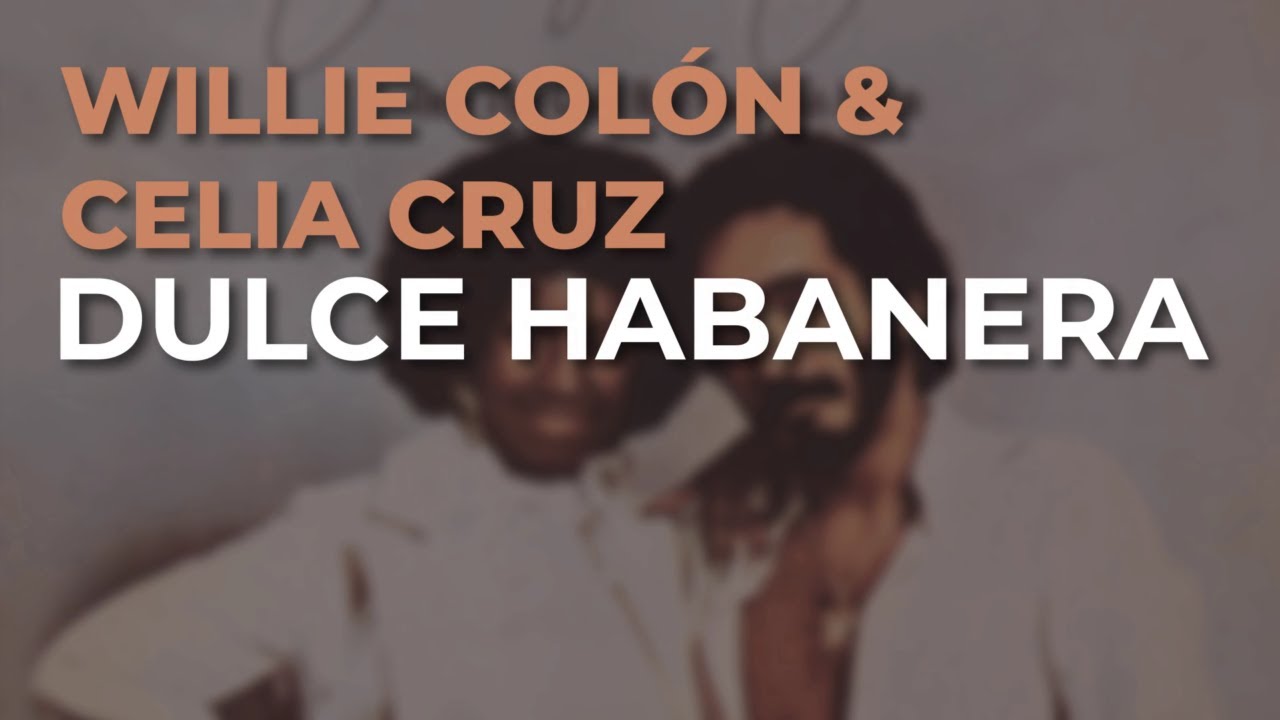 Willie Colón & Celia Cruz - Dulce Habanera (Audio Oficial)