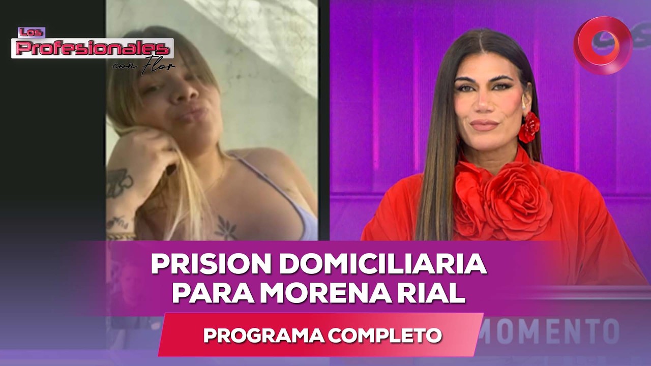 Prisión domiciliaria para Morena Rial | #LosProfesionalesConFlor - 10/03 - El Nueve
