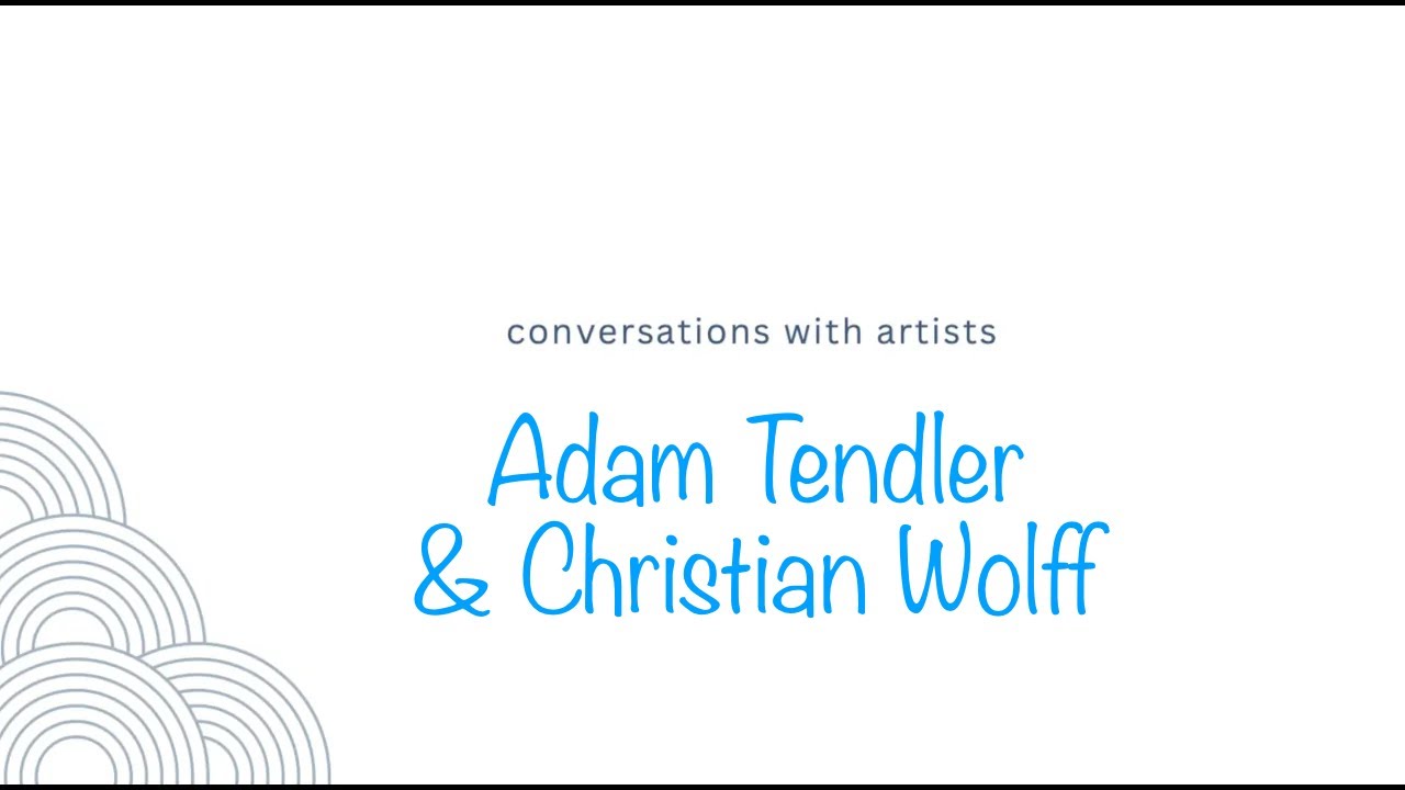 Conversations with Artists: Adam Tendler & Christian Wolff
