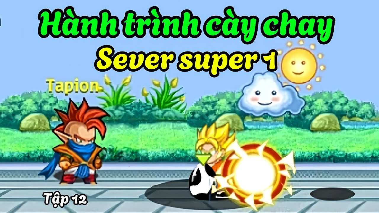 Ngọc Rồng Online - Hành trình cày chay sever super 1, tập 12