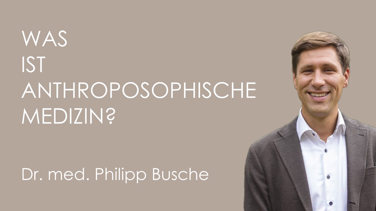 Was ist Anthroposophische Medizin? &ndash; Philipp Busche