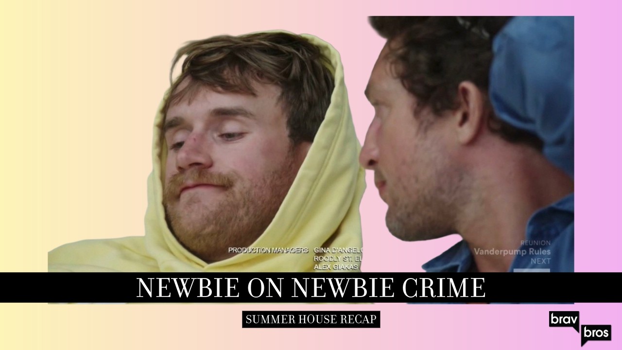 Newbie on Newbie Crime (Summer House Episode 6 Full Recap)
