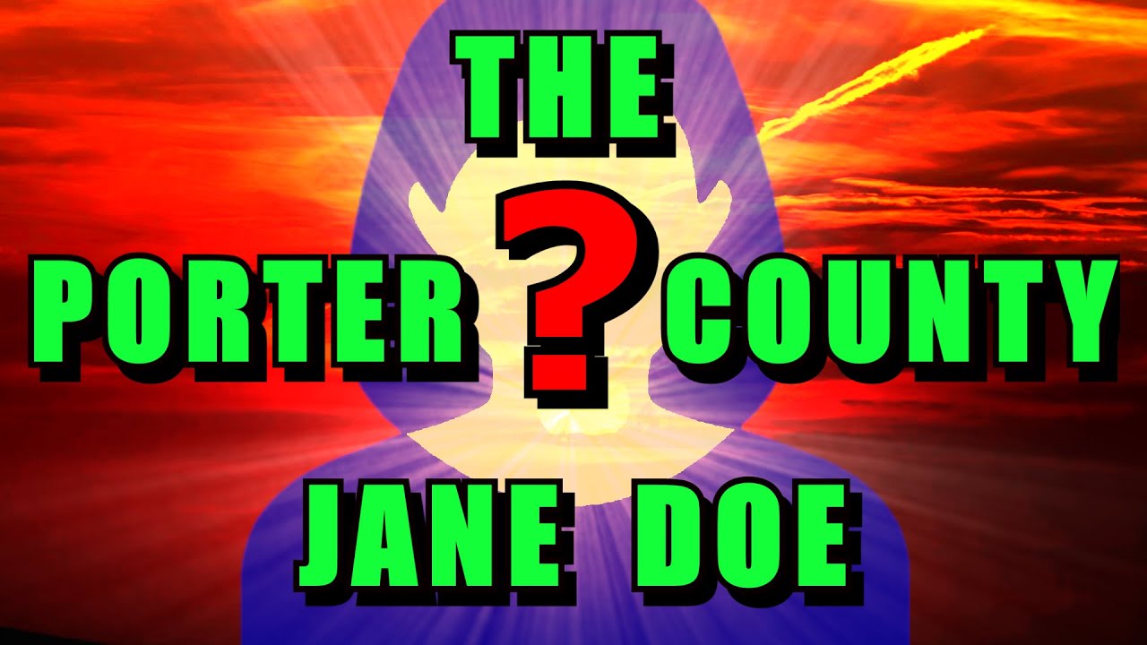 UNIDENTIFIED: Porter County Jane Does