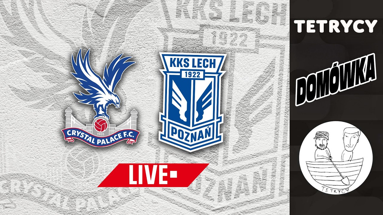 🔴DOM&Oacute;WKA: Crystal Palace F.C. - LECH POZNAŃ | LIGA EUROPY | Tetrycy