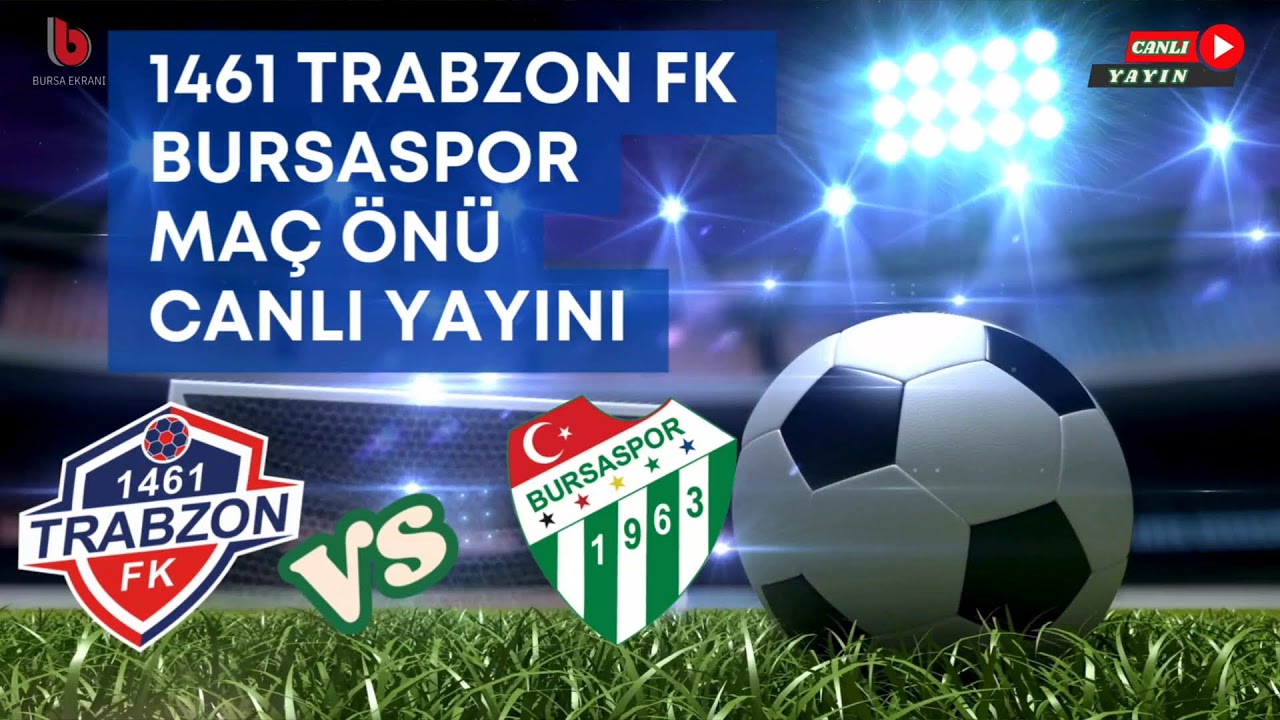 1461 Trabzon Fk Bursaspor Ma&ccedil; &Ouml;n&uuml; Canlı Yayını