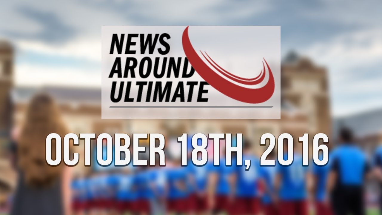 News Around Ultimate: October 18th, 2016
