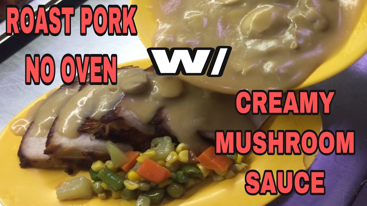 NO OVEN/ROAST PORK W/ CREAMY MUSHROOM SAUCE/CHEFBOYROGS COOKING/#buhay kusiniro