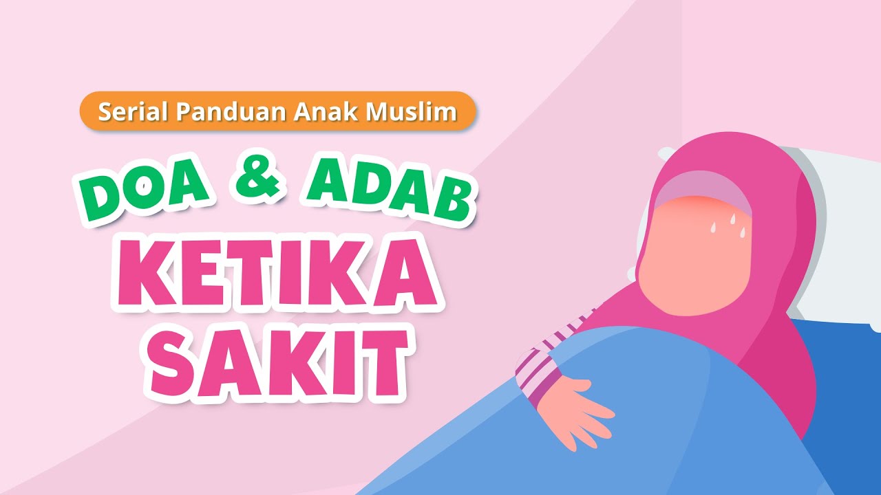 Serial Panduan Anak Muslim Khusus | Episode 7 : Doa dan Adab Ketika Sakit
