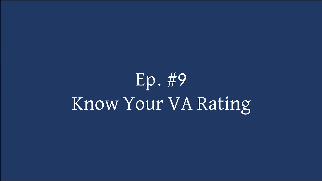 Ep  #9   Know Your VA Rating
