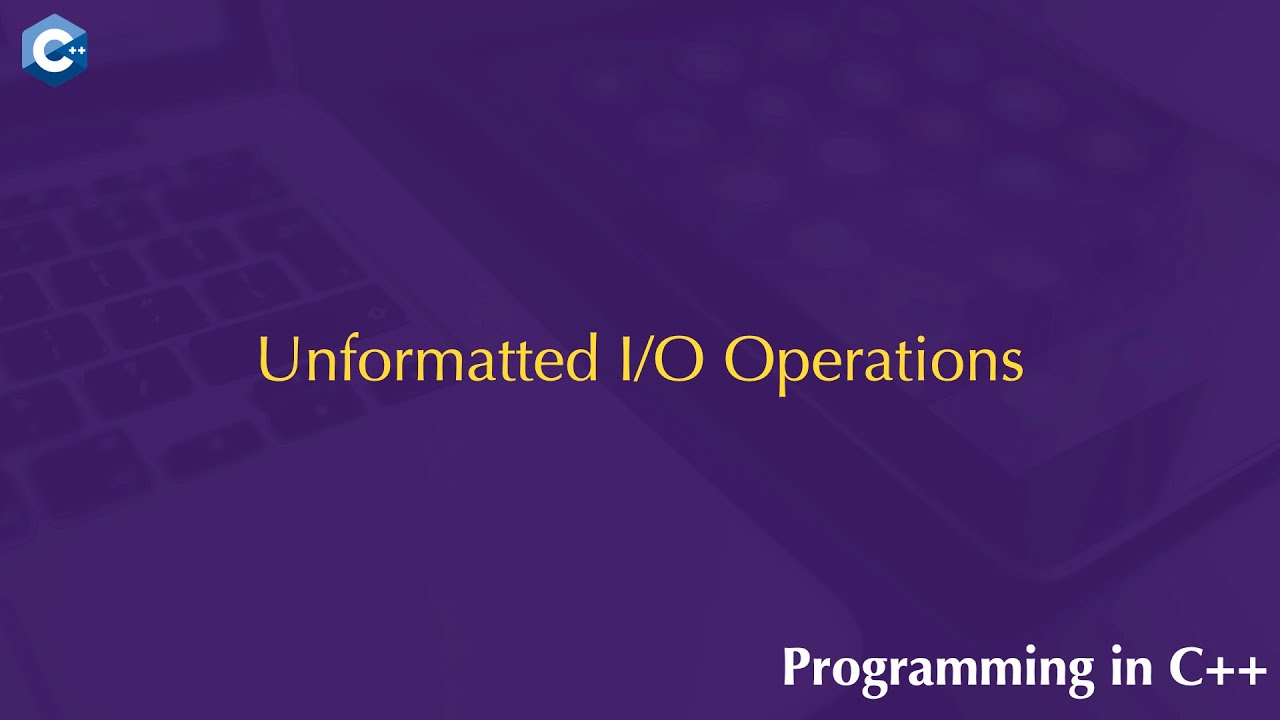 Unformatted I/O Operations