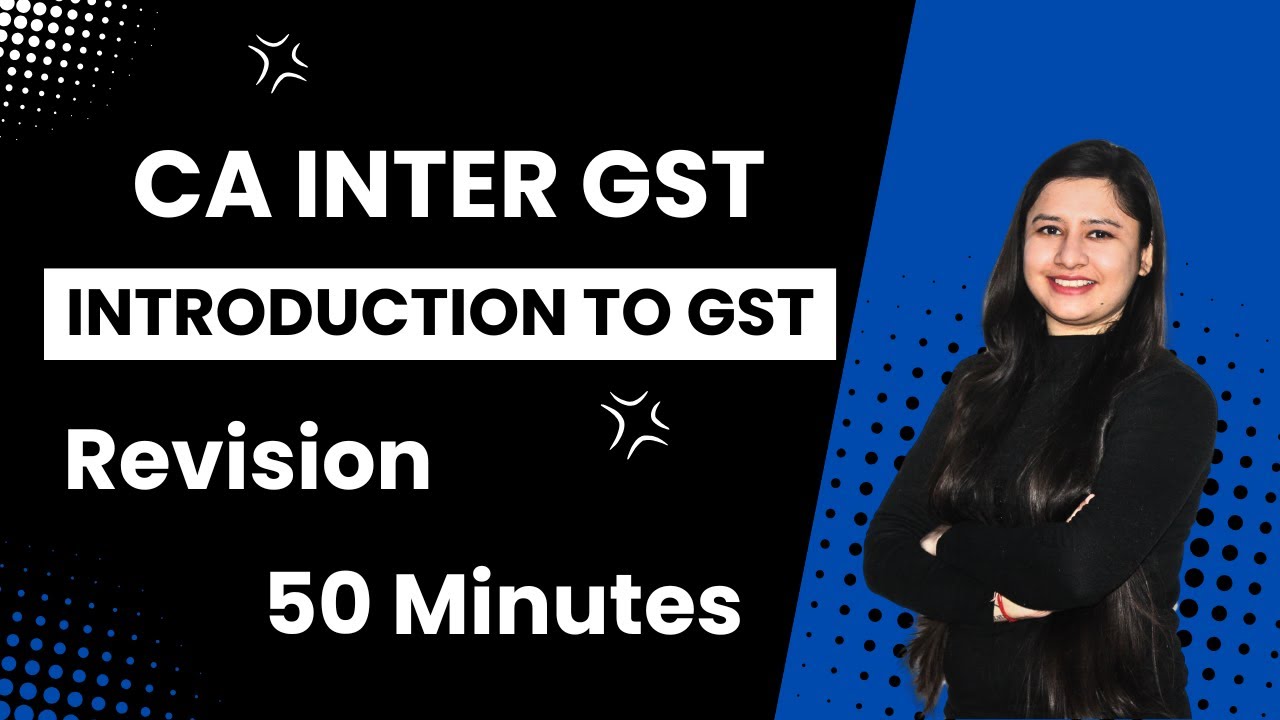 Introduction to GST | CA Inter GST | May 2025 | CA Bhawna Jain
