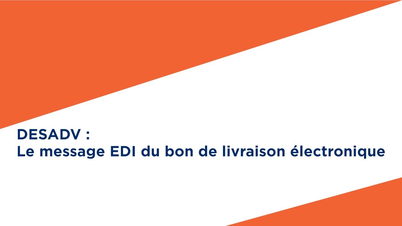 DESADV : le message EDI du bon de livraison &eacute;lectronique