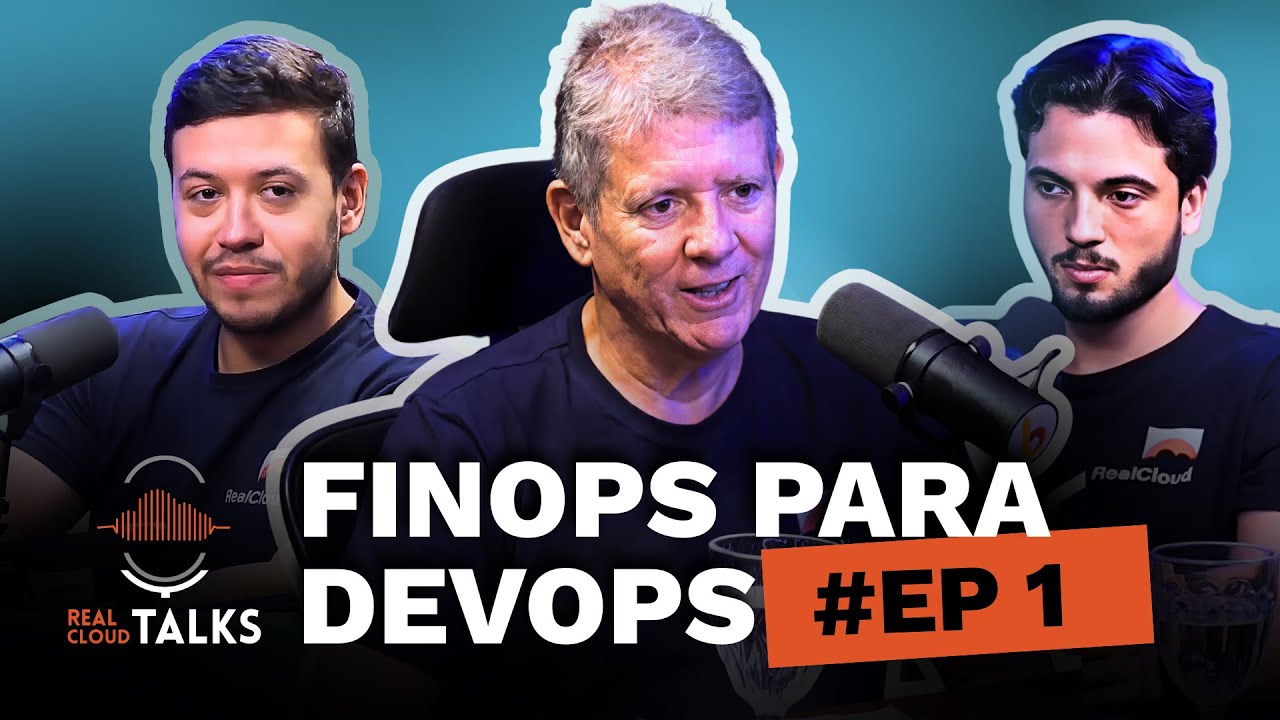 Real Cloud Talks - FinOps para DevOps - Ep #01