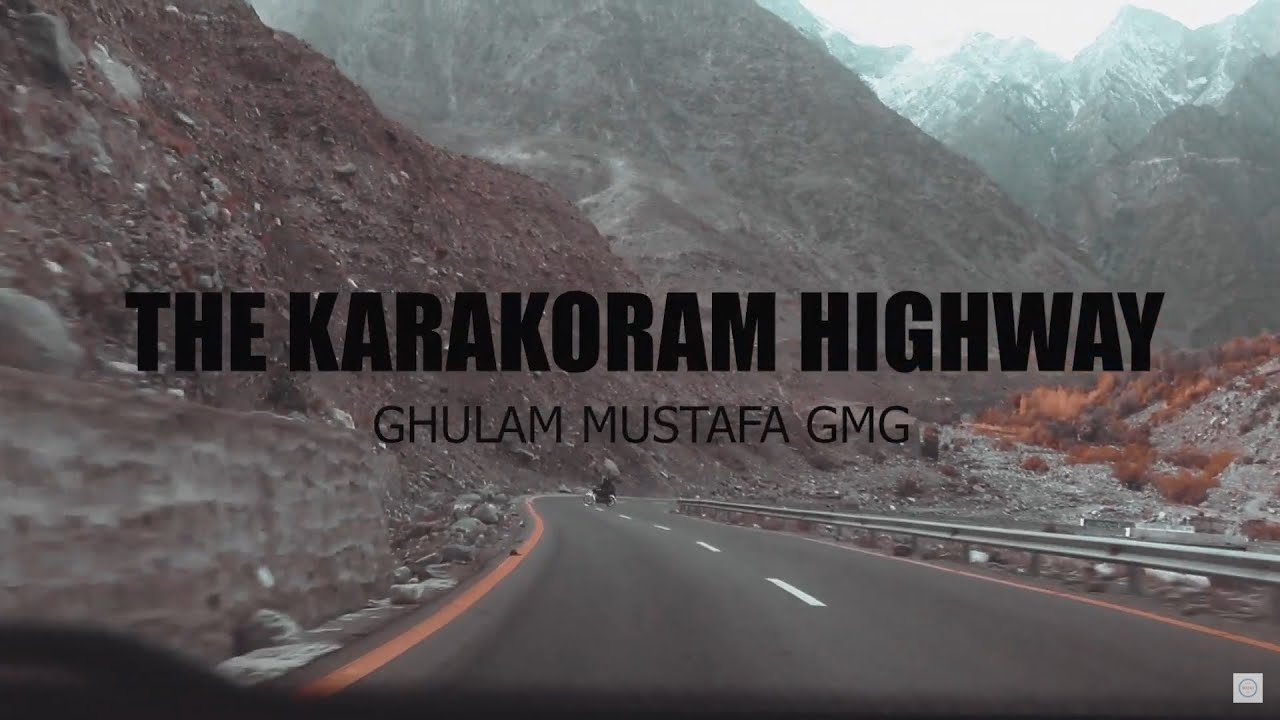 Eighth Wonder of the World: The Mighty Karakoram Highway, KKH, Gilgit Baltistan |Ghulam Mustafa GMG|