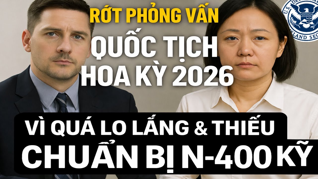 🚫 RỚT PHỎNG VẤN QUỐC TỊCH MỸ 2026 – Do QUÁ LO LẮNG và KHÔNG chuẩn bị kỹ mẫu đơn N 400